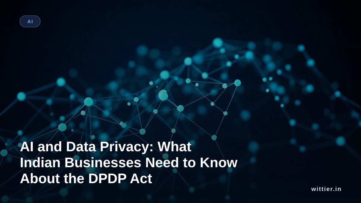 AI and Data Privacy: What Indian Businesses Need to Know About the DPDP Act