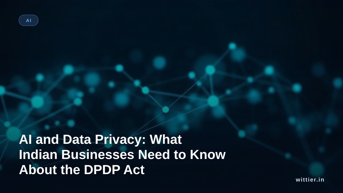 AI and Data Privacy: What Indian Businesses Need to Know About the DPDP Act