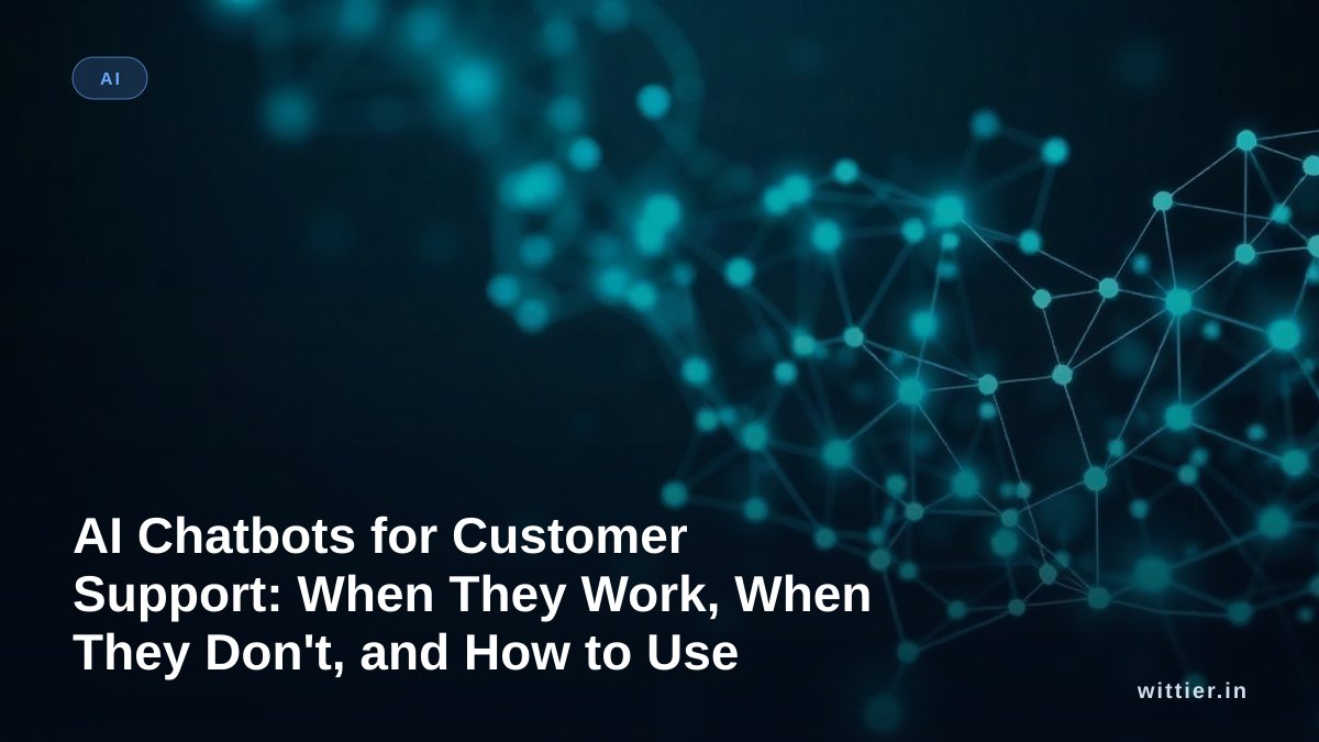 AI Chatbots for Customer Support: When They Work, When They Don't, and How to Use Them Right