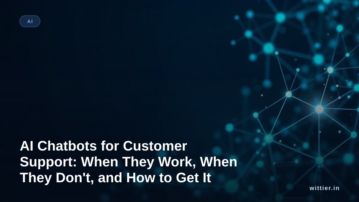 AI Chatbots for Customer Support: When They Work, When They Don't, and How to Get It Right
