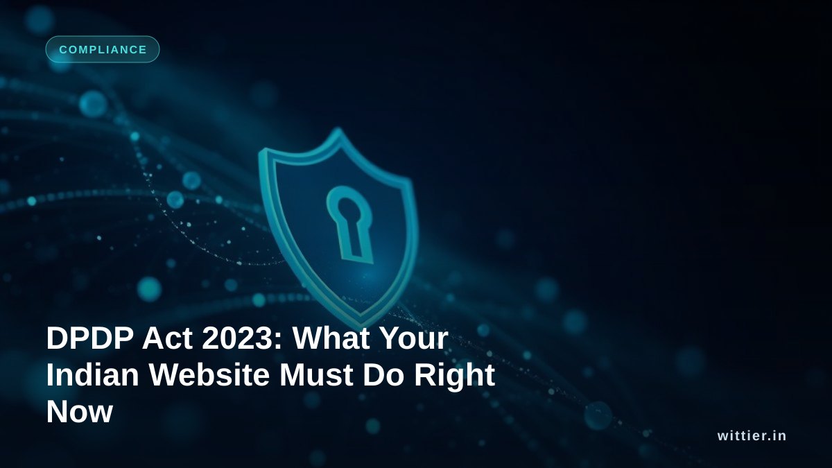 DPDP Act 2023: What Your Indian Website Must Do Right Now