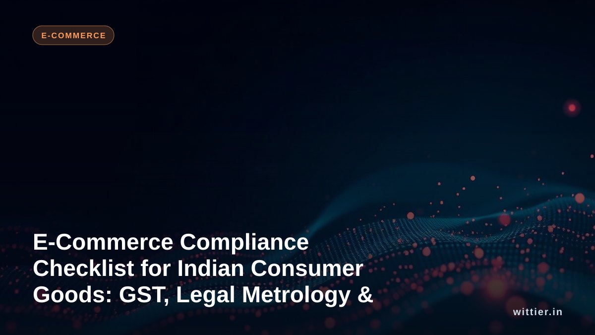 E-Commerce Compliance Checklist for Indian Consumer Goods: GST, Legal Metrology & Returns