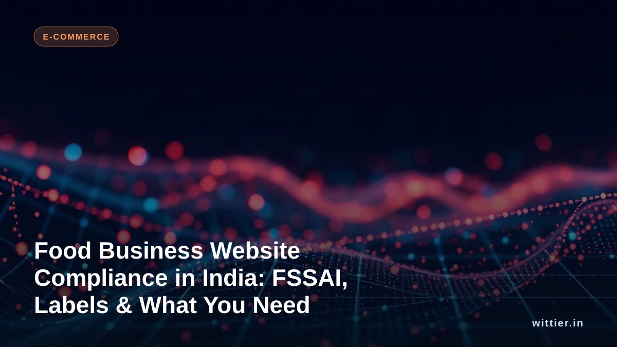 Food Business Website Compliance in India: FSSAI, Labels & What You Need
