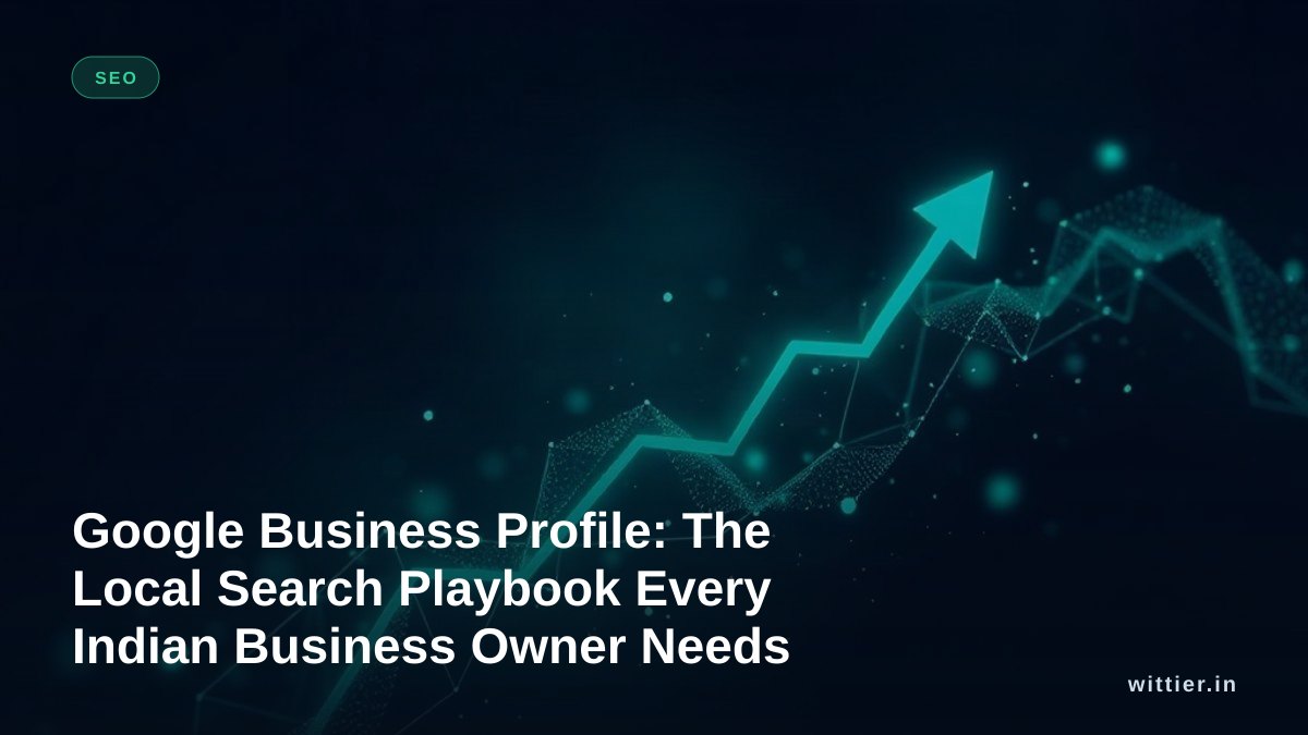 Google Business Profile: The Local Search Playbook Every Indian Business Owner Needs