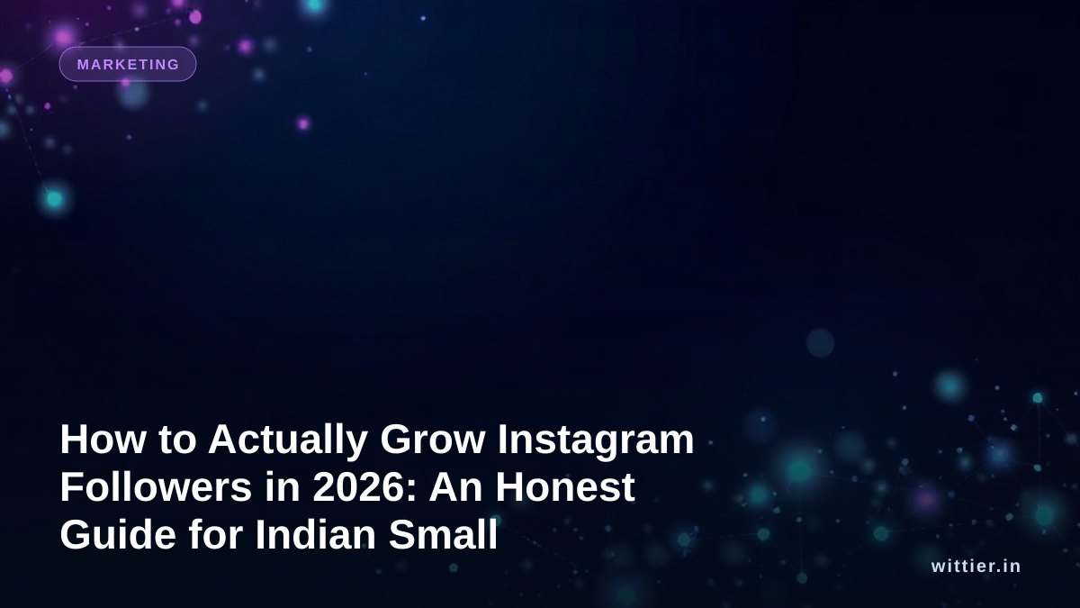How to Actually Grow Instagram Followers in 2026: An Honest Guide for Indian Small Businesses