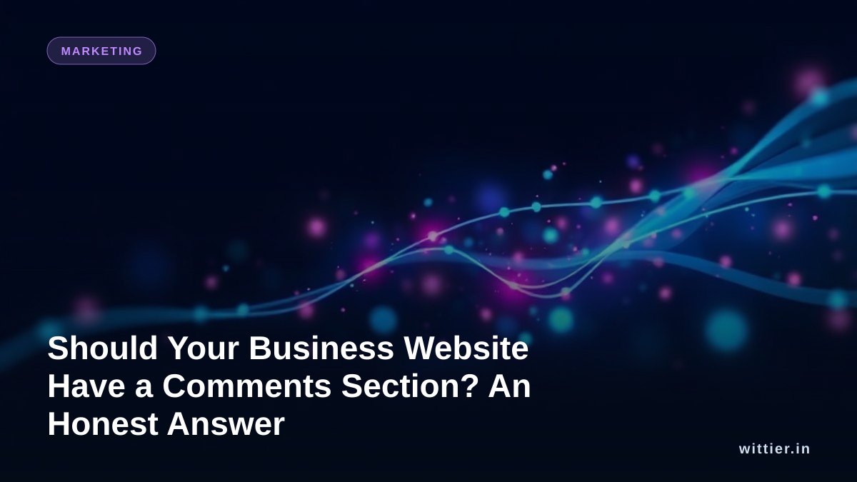 Should Your Business Website Have a Comments Section? An Honest Answer