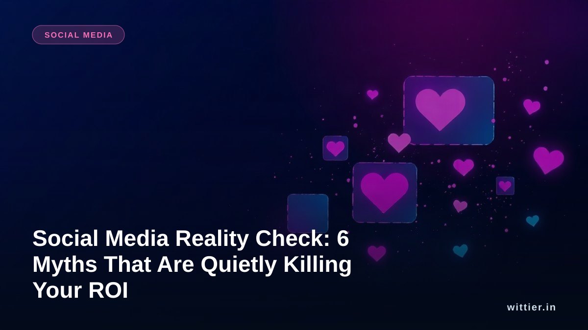 Social Media Reality Check: 6 Myths That Are Quietly Killing Your ROI
